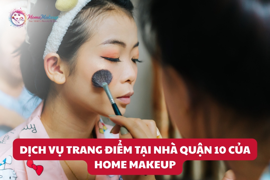 Dịch Vụ Trang Điểm Tại Nhà Quận 10 Của Home Makeup