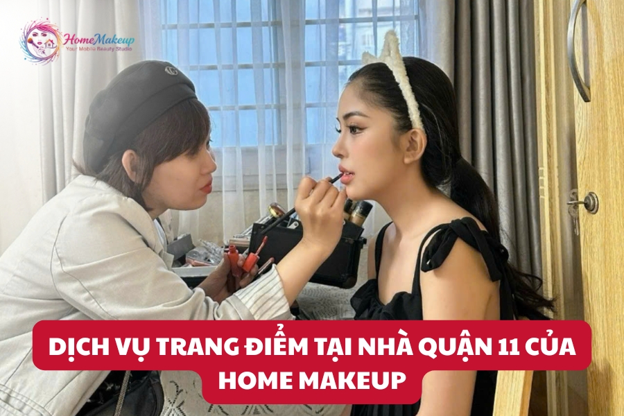 Dịch Vụ Trang Điểm Tại Nhà Quận 11 Của Home Makeup