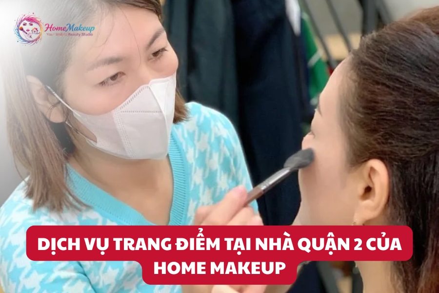 Dịch Vụ Trang Điểm Tại Nhà Quận 2 Của Home Makeup