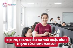 Dich Vu Trang Diem Tai Nha Quan Binh Thanh Cua Home Makeup